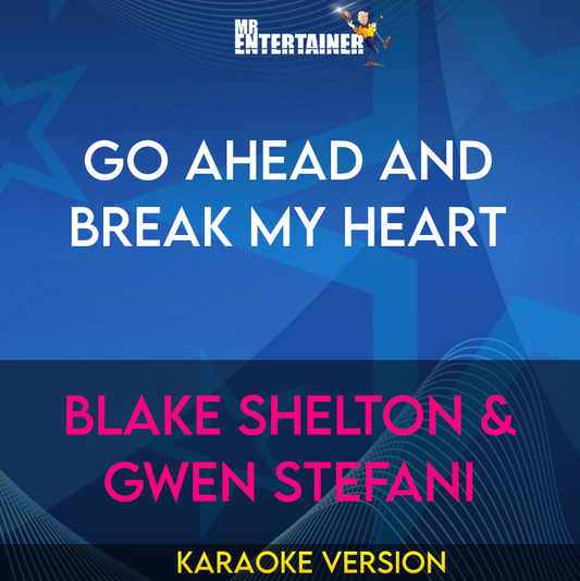 Go Ahead And Break My Heart - Blake Shelton & Gwen Stefani (Karaoke Version) from Mr Entertainer Karaoke