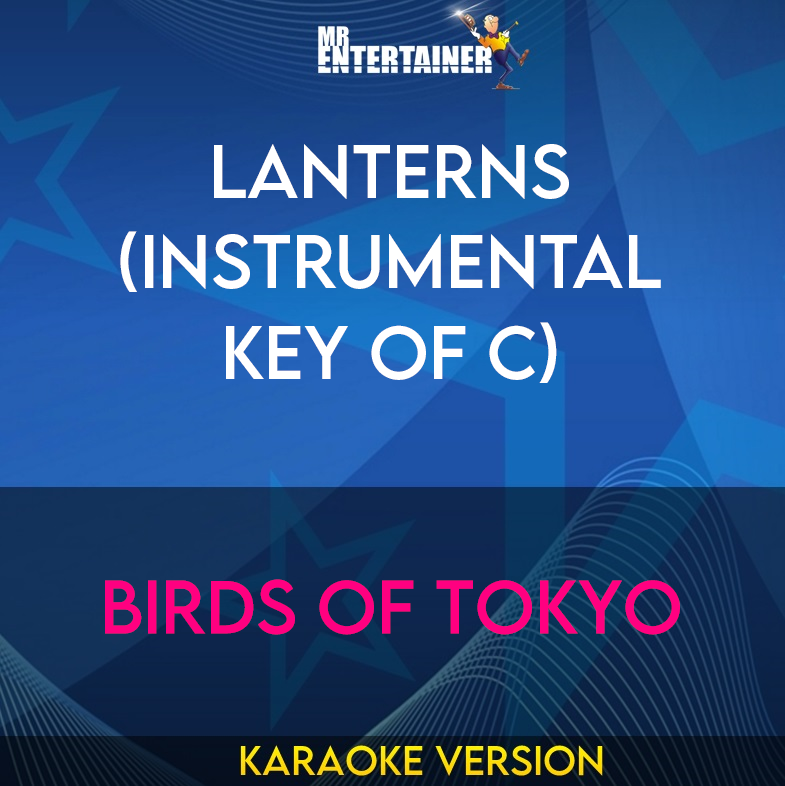 Lanterns (instrumental key of C) - Birds Of Tokyo (Karaoke Version) from Mr Entertainer Karaoke