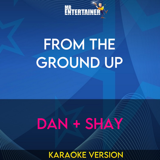 From The Ground Up - Dan + Shay (Karaoke Version) from Mr Entertainer Karaoke