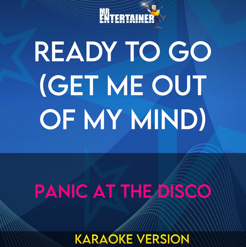 Ready To Go (Get Me Out Of My Mind) - Panic At The Disco (Karaoke Version) from Mr Entertainer Karaoke