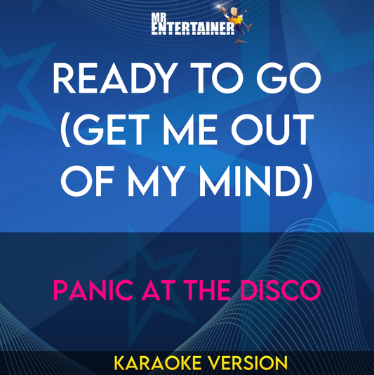 Ready To Go (Get Me Out Of My Mind) - Panic At The Disco (Karaoke Version) from Mr Entertainer Karaoke