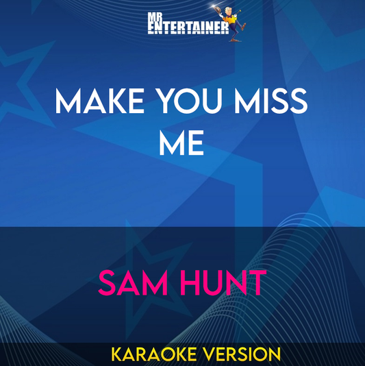 Make You Miss Me - Sam Hunt (Karaoke Version) from Mr Entertainer Karaoke