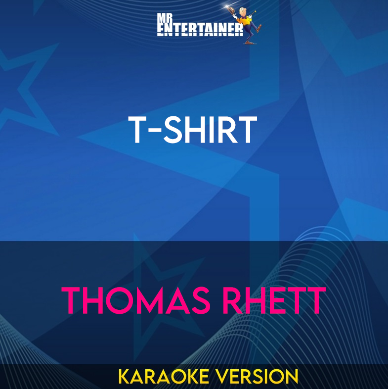 T-Shirt - Thomas Rhett (Karaoke Version) from Mr Entertainer Karaoke