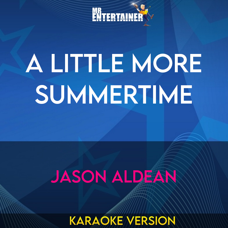 A Little More Summertime - Jason Aldean (Karaoke Version) from Mr Entertainer Karaoke