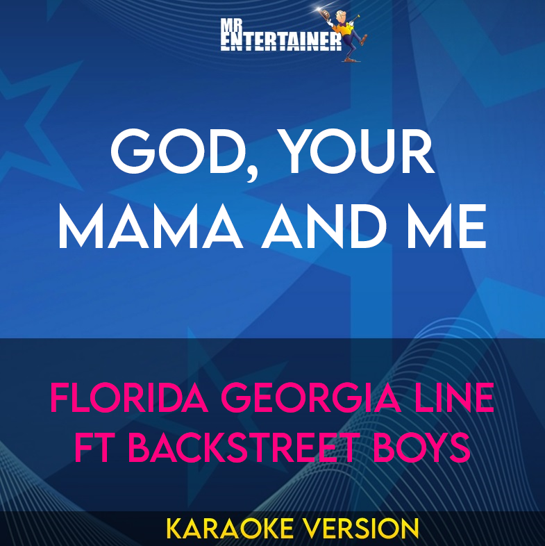 God, Your Mama And Me - Florida Georgia Line ft Backstreet Boys (Karaoke Version) from Mr Entertainer Karaoke