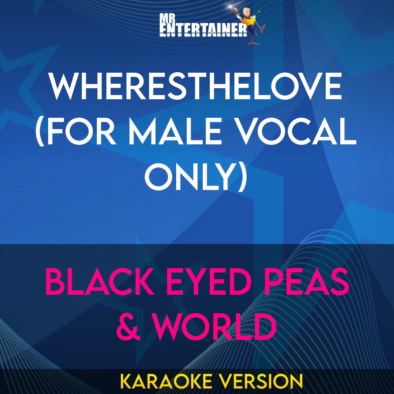 WHERESTHELOVE (for male vocal only) - Black Eyed Peas & World (Karaoke Version) from Mr Entertainer Karaoke