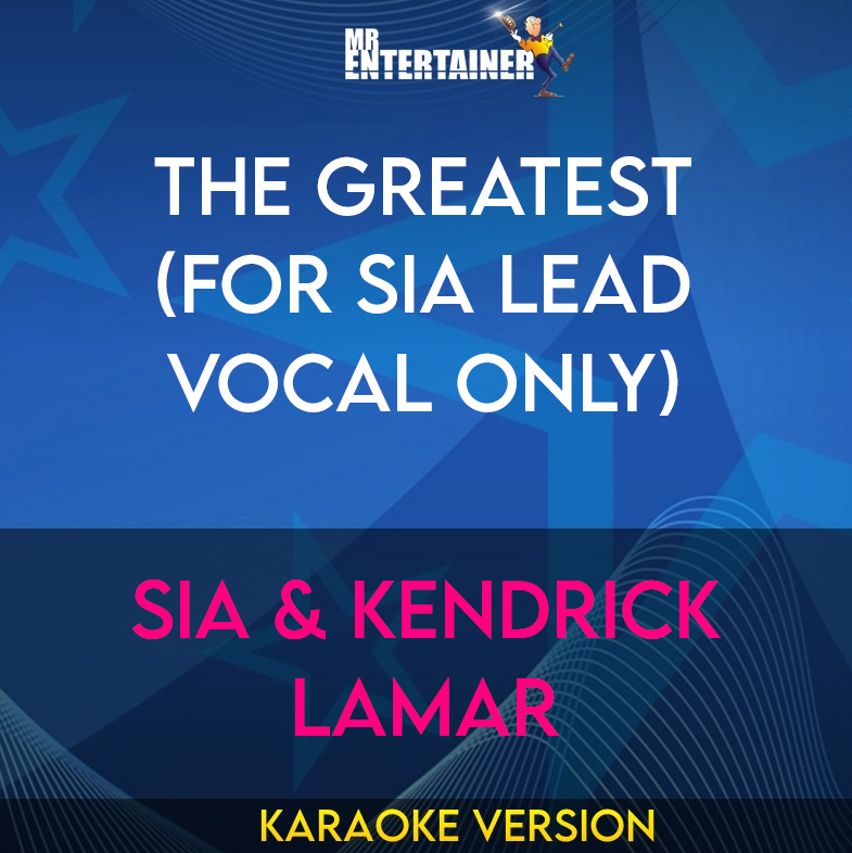 The Greatest (for Sia lead vocal only) - Sia & Kendrick Lamar (Karaoke Version) from Mr Entertainer Karaoke