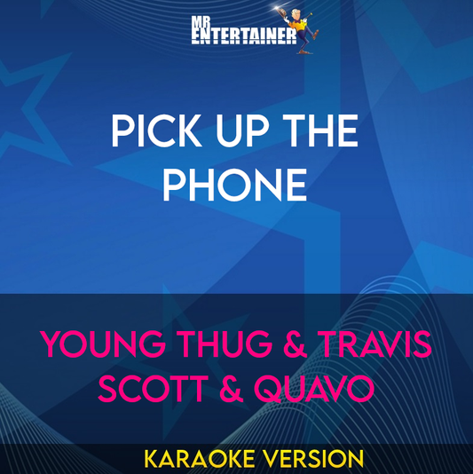 Pick Up The Phone - Young Thug & Travis Scott & Quavo (Karaoke Version) from Mr Entertainer Karaoke