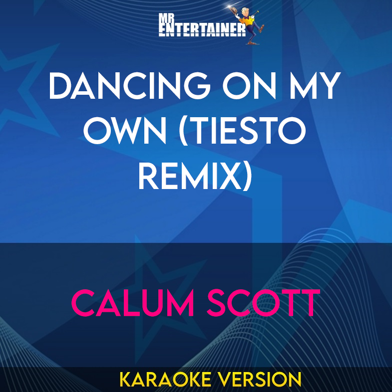 Dancing On My Own (Tiesto Remix) - Calum Scott (Karaoke Version) from Mr Entertainer Karaoke