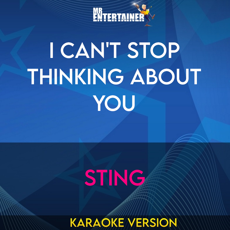 I Can't Stop Thinking About You - Sting (Karaoke Version) from Mr Entertainer Karaoke