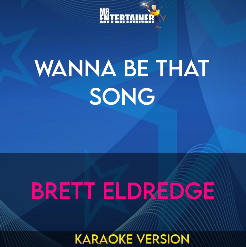 Wanna Be That Song - Brett Eldredge (Karaoke Version) from Mr Entertainer Karaoke