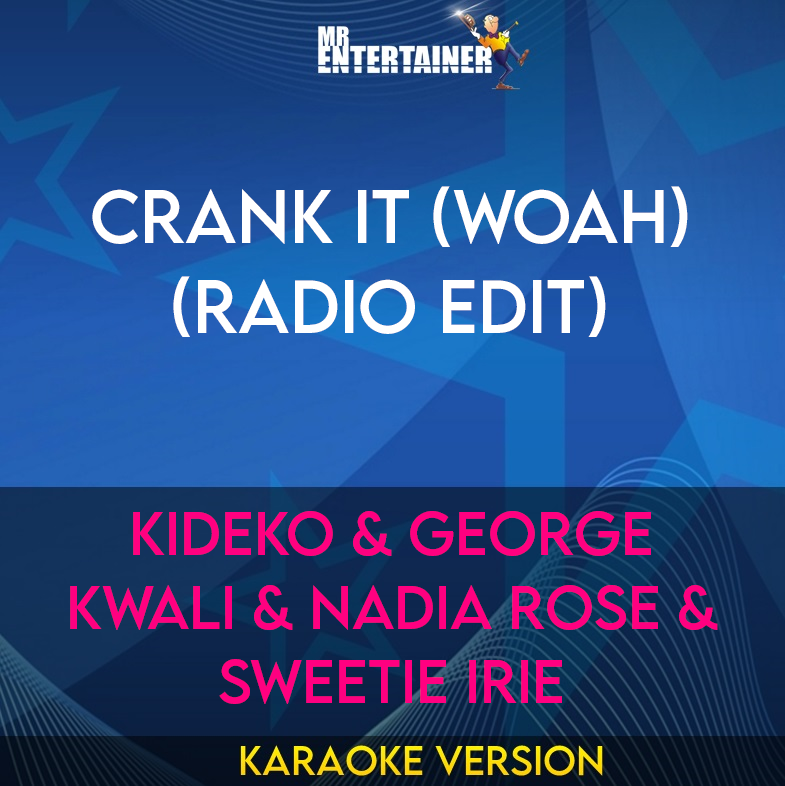 Crank It (Woah) (Radio Edit) - Kideko & George Kwali & Nadia Rose & Sweetie Irie (Karaoke Version) from Mr Entertainer Karaoke