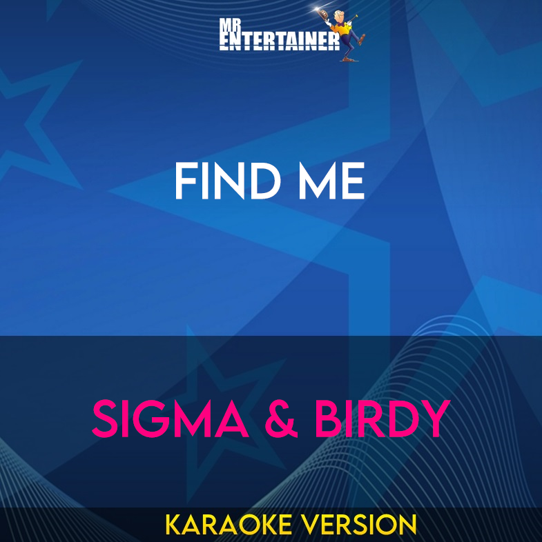 Find Me - Sigma & Birdy (Karaoke Version) from Mr Entertainer Karaoke