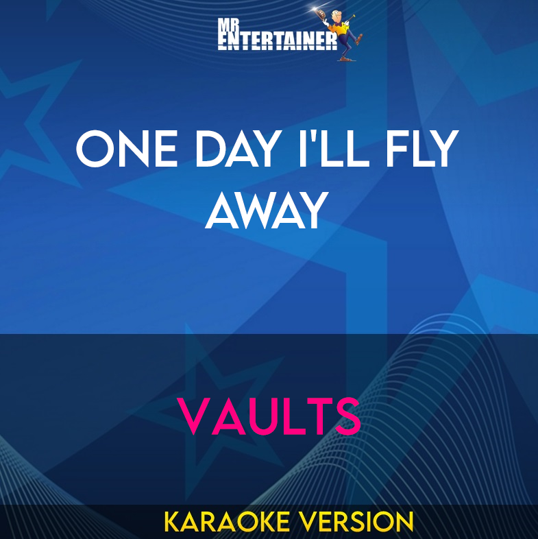 One Day I'll Fly Away - Vaults (Karaoke Version) from Mr Entertainer Karaoke