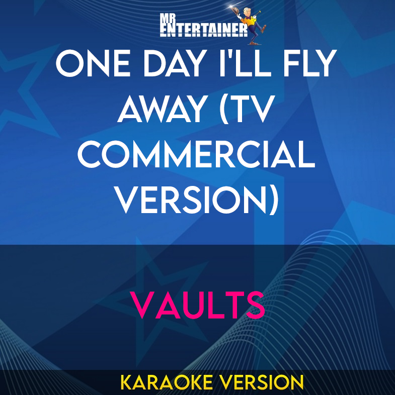 One Day I'll Fly Away (TV Commercial Version) - Vaults (Karaoke Version) from Mr Entertainer Karaoke
