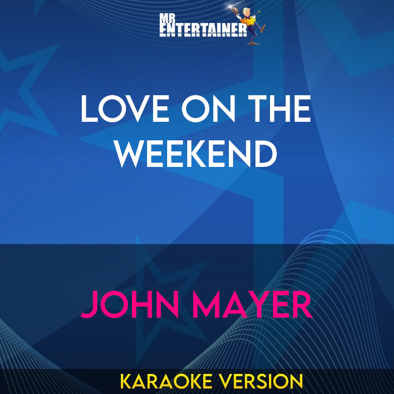 Love On The Weekend - John Mayer (Karaoke Version) from Mr Entertainer Karaoke