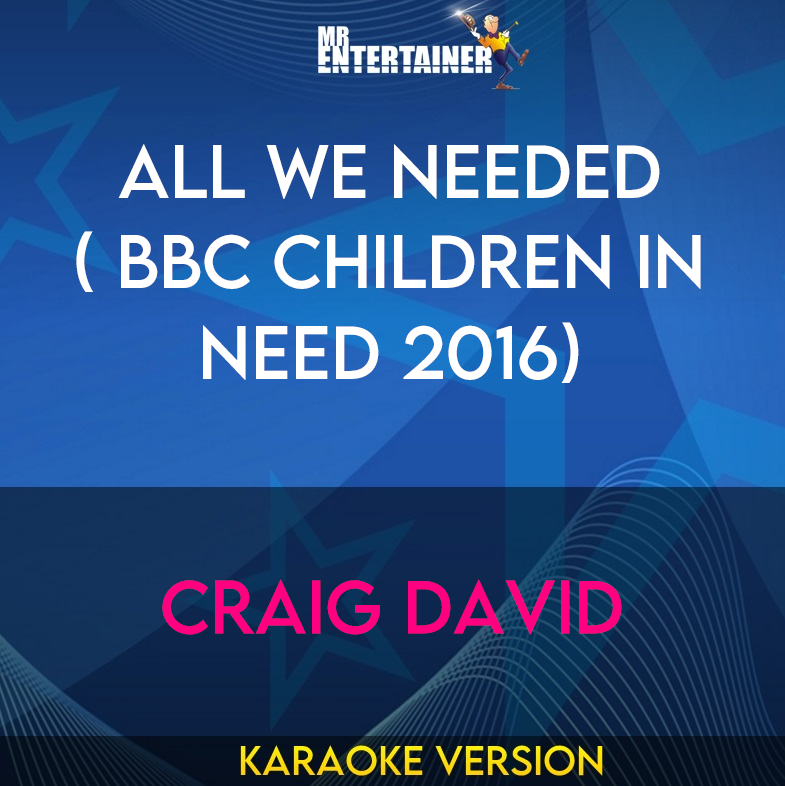 All We Needed ( BBC Children In Need 2016) - Craig David (Karaoke Version) from Mr Entertainer Karaoke