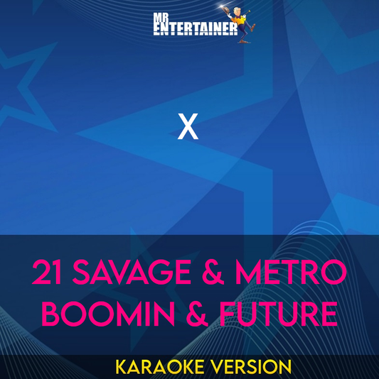 X - 21 Savage & Metro Boomin & Future (Karaoke Version) from Mr Entertainer Karaoke