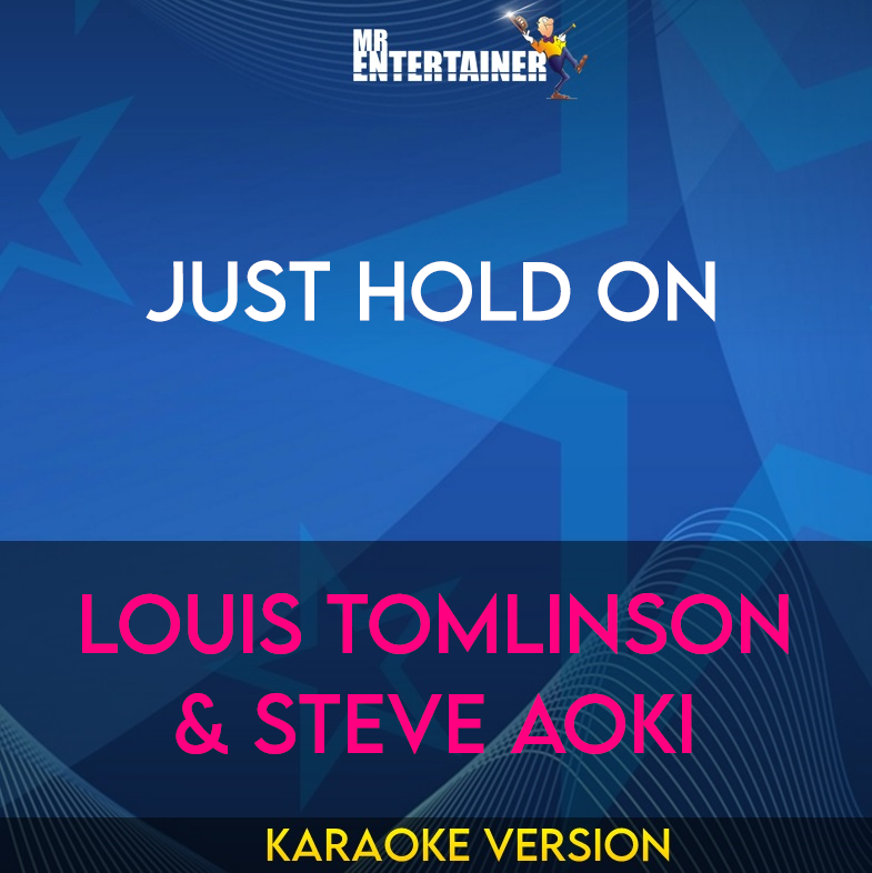 Just Hold On - Louis Tomlinson & Steve Aoki (Karaoke Version) from Mr Entertainer Karaoke