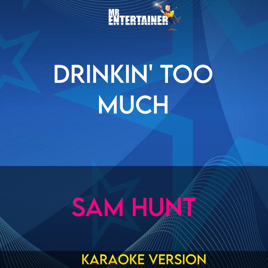 Drinkin' Too Much - Sam Hunt (Karaoke Version) from Mr Entertainer Karaoke