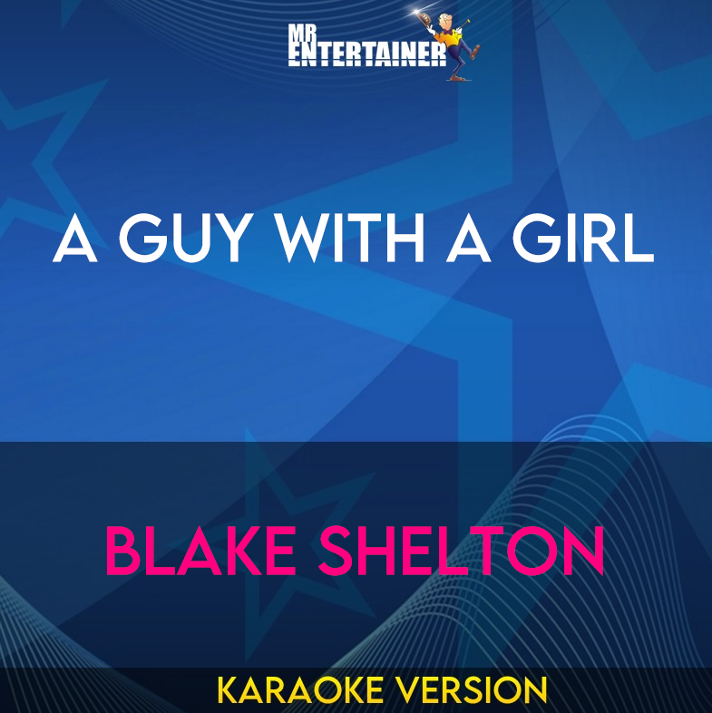 A Guy With A Girl - Blake Shelton (Karaoke Version) from Mr Entertainer Karaoke
