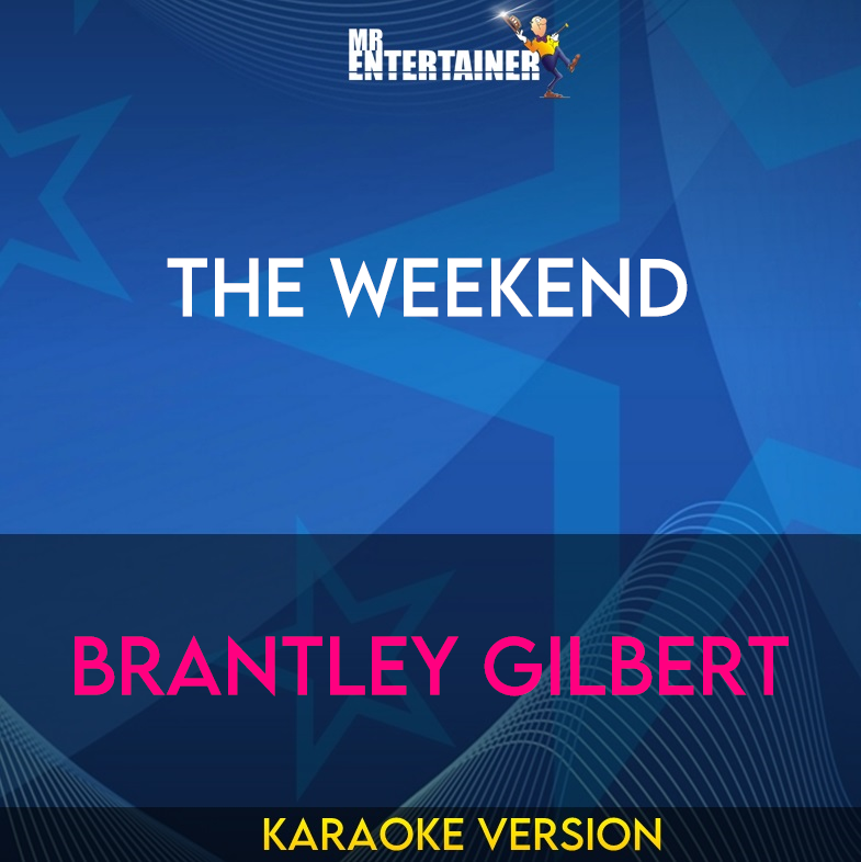 The Weekend - Brantley Gilbert (Karaoke Version) from Mr Entertainer Karaoke