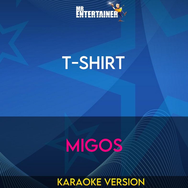 T-Shirt - Migos (Karaoke Version) from Mr Entertainer Karaoke