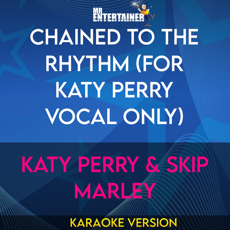 Chained To The Rhythm (for Katy Perry vocal only) - Katy Perry & Skip Marley (Karaoke Version) from Mr Entertainer Karaoke