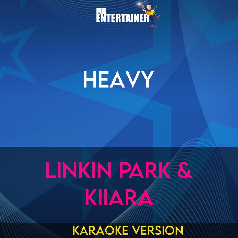 Heavy - Linkin Park & Kiiara (Karaoke Version) from Mr Entertainer Karaoke