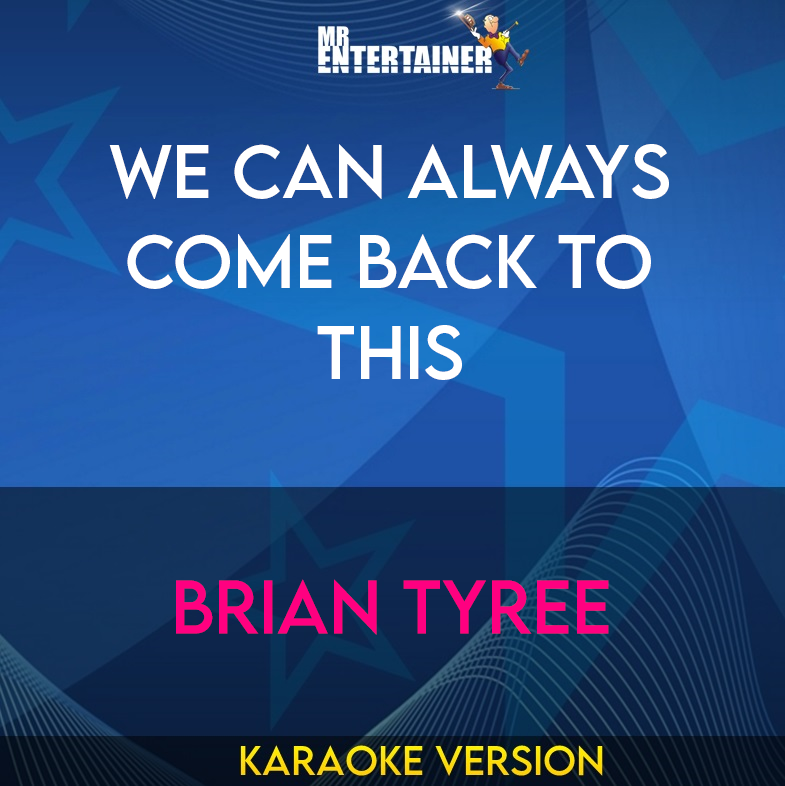 We Can Always Come Back To This - Brian Tyree (Karaoke Version) from Mr Entertainer Karaoke