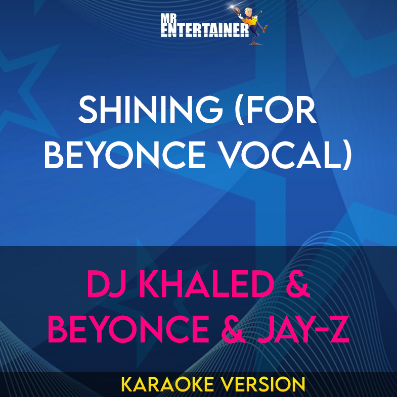 Shining (for Beyonce vocal) - DJ Khaled & Beyonce & Jay-Z (Karaoke Version) from Mr Entertainer Karaoke