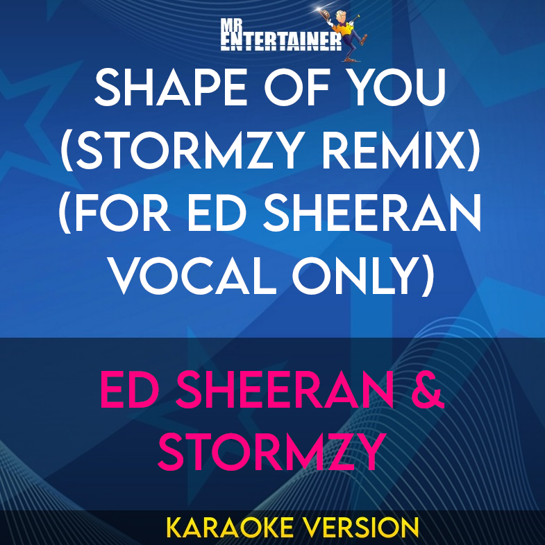 Shape Of You (Stormzy Remix) (for Ed Sheeran vocal only) - Ed Sheeran & Stormzy (Karaoke Version) from Mr Entertainer Karaoke