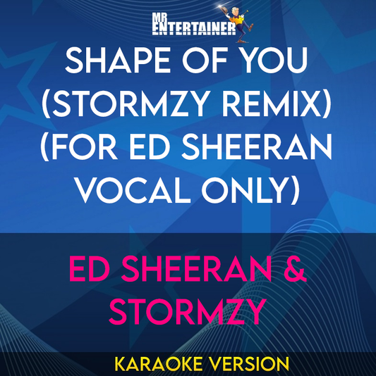 Shape Of You (Stormzy Remix) (for Ed Sheeran vocal only) - Ed Sheeran & Stormzy (Karaoke Version) from Mr Entertainer Karaoke