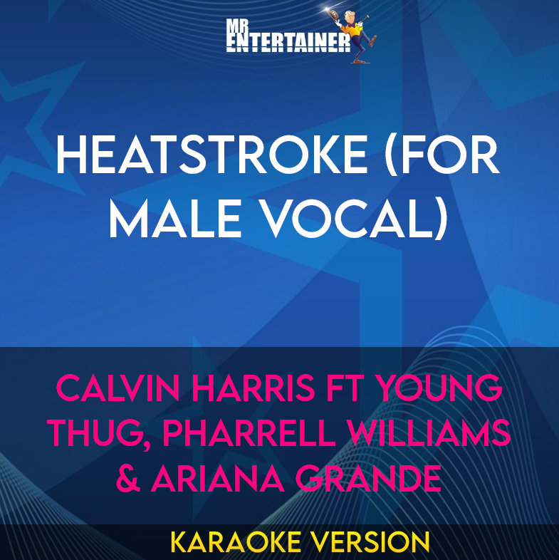 Heatstroke (for male vocal) - Calvin Harris ft Young Thug, Pharrell Williams & Ariana Grande (Karaoke Version) from Mr Entertainer Karaoke