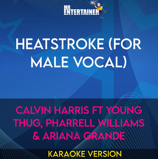 Heatstroke (for male vocal) - Calvin Harris ft Young Thug, Pharrell Williams & Ariana Grande (Karaoke Version) from Mr Entertainer Karaoke