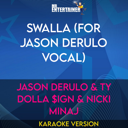 Swalla (for Jason Derulo vocal) - Jason Derulo & Ty Dolla $ign & Nicki Minaj (Karaoke Version) from Mr Entertainer Karaoke