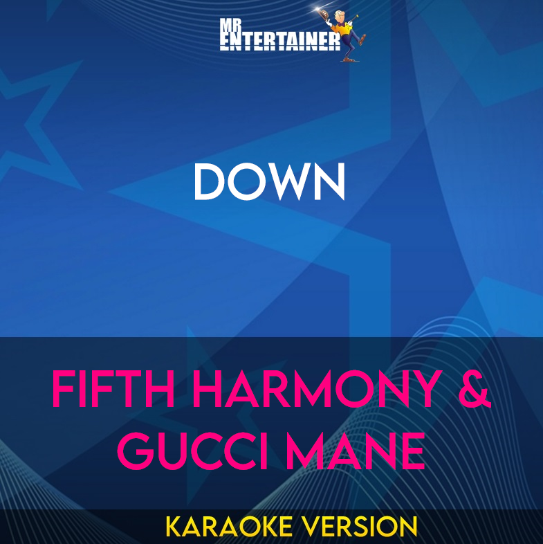 Down - Fifth Harmony & Gucci Mane (Karaoke Version) from Mr Entertainer Karaoke