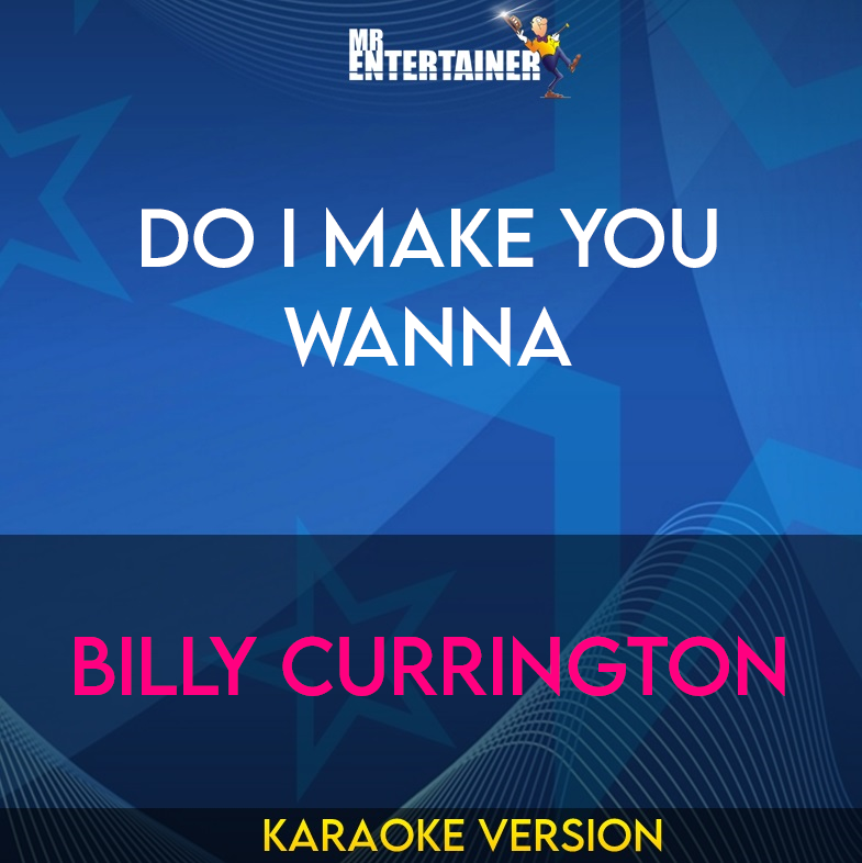 Do I Make You Wanna - Billy Currington (Karaoke Version) from Mr Entertainer Karaoke