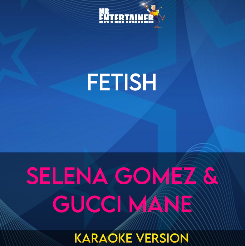 Fetish - Selena Gomez & Gucci Mane (Karaoke Version) from Mr Entertainer Karaoke