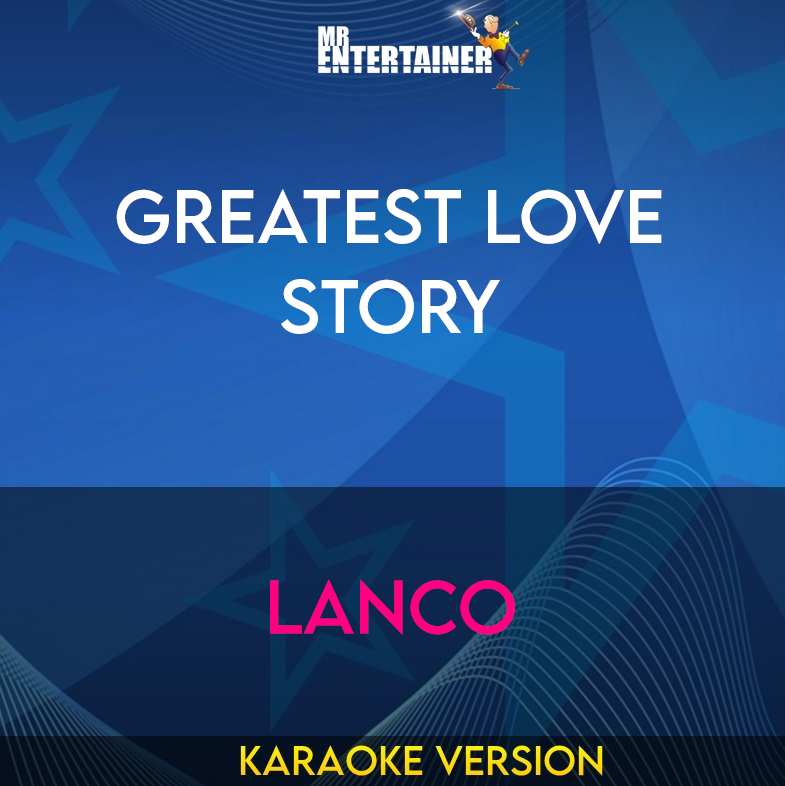 Greatest Love Story - LANco (Karaoke Version) from Mr Entertainer Karaoke