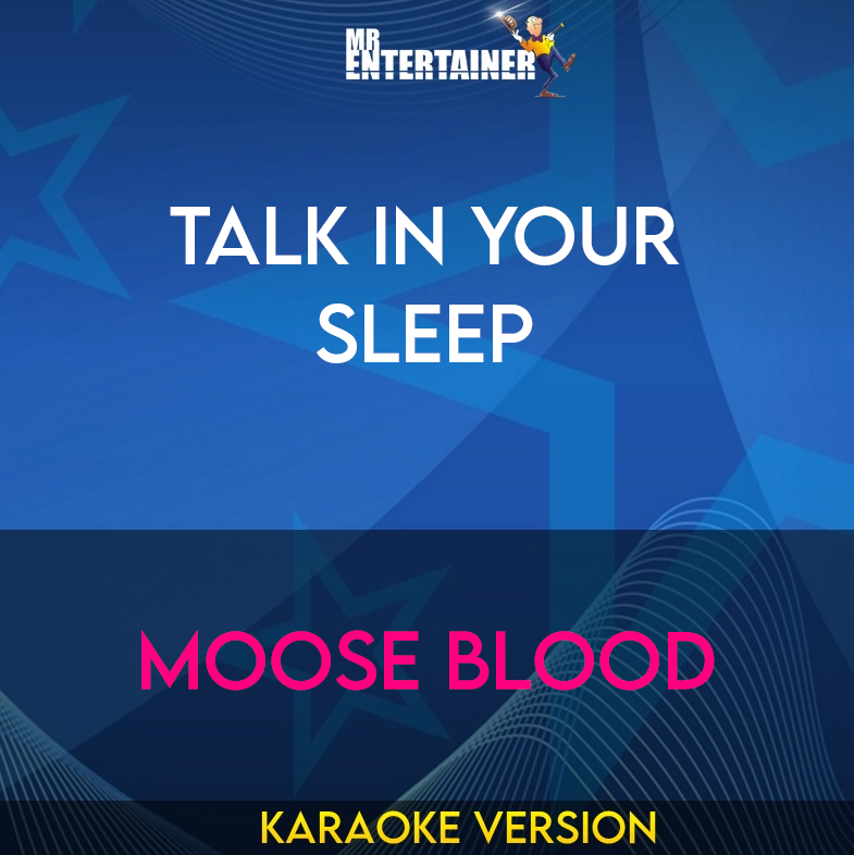 Talk In Your Sleep - Moose Blood (Karaoke Version) from Mr Entertainer Karaoke