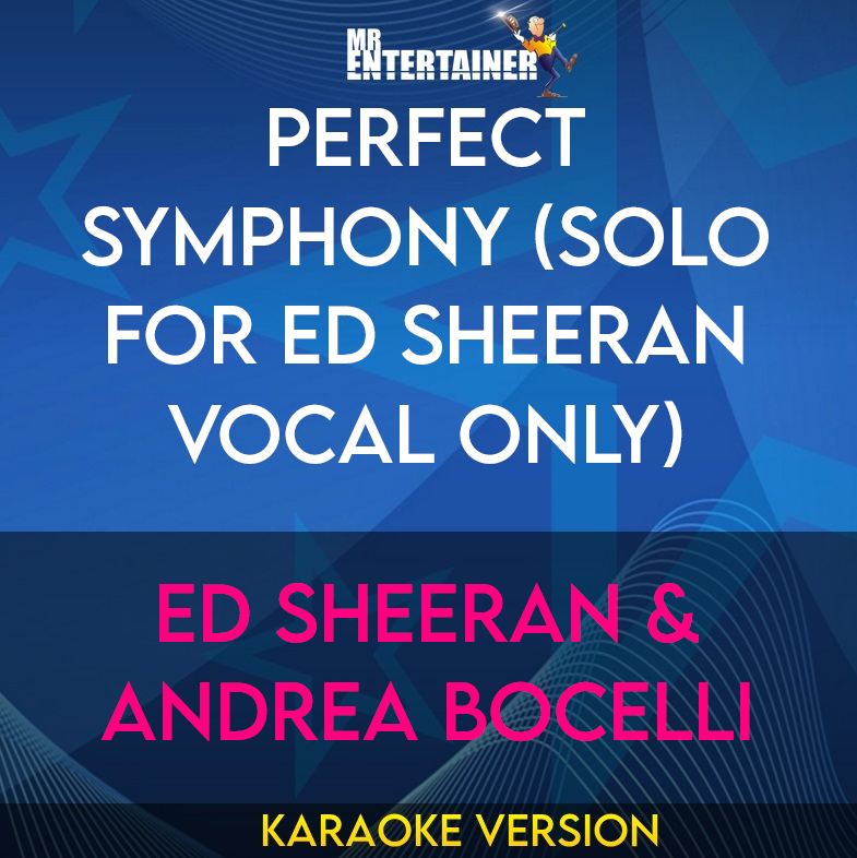 Perfect Symphony (solo for Ed Sheeran vocal only) - Ed Sheeran & Andrea Bocelli (Karaoke Version) from Mr Entertainer Karaoke