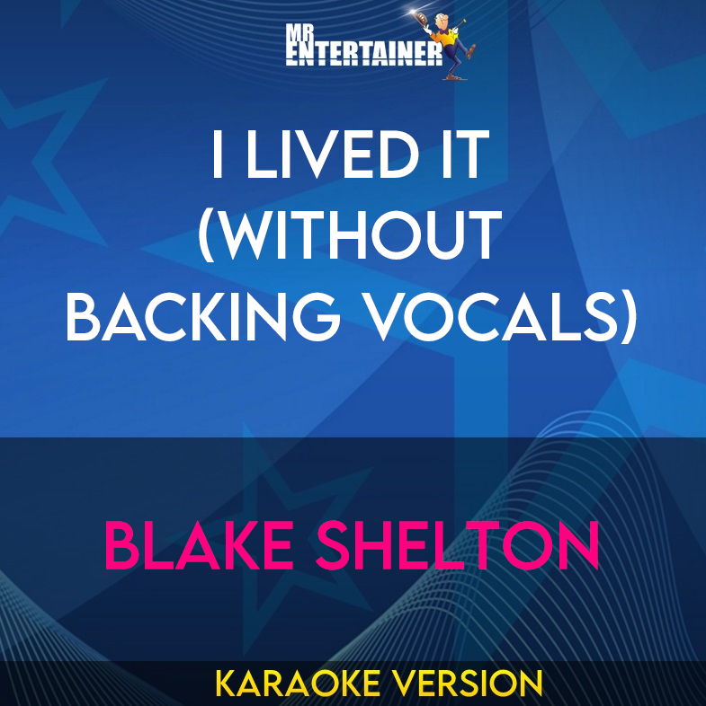 I Lived It (without backing vocals) - Blake Shelton (Karaoke Version) from Mr Entertainer Karaoke