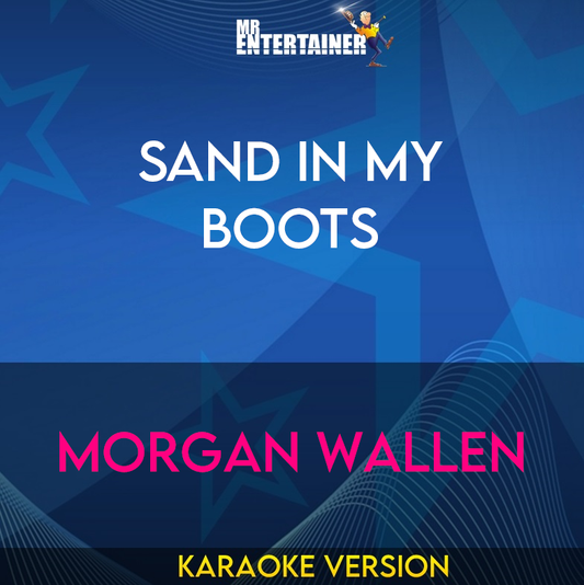 Sand In My Boots - Morgan Wallen (Karaoke Version) from Mr Entertainer Karaoke