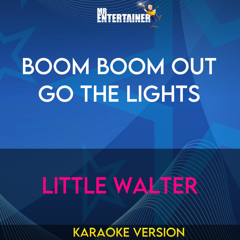 Boom Boom Out Go The Lights - Little Walter (Karaoke Version) from Mr Entertainer Karaoke
