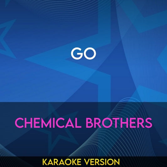Go - Chemical Brothers