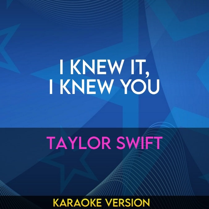 I Knew It, I Knew You - Taylor Swift
