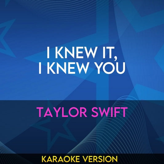 I Knew It, I Knew You - Taylor Swift