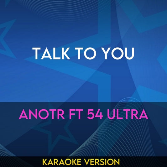 Talk To You - ANOTR ft 54 Ultra