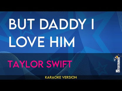 But Daddy I Love Him - Taylor Swift